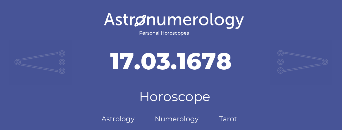 Horoscope for birthday (born day): 17.03.1678 (March 17, 1678)