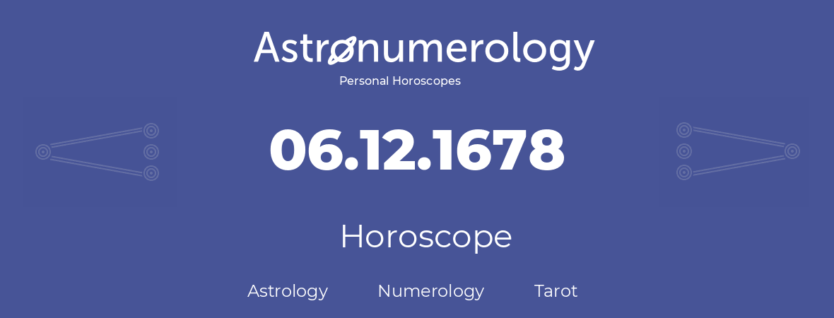 Horoscope for birthday (born day): 06.12.1678 (December 06, 1678)