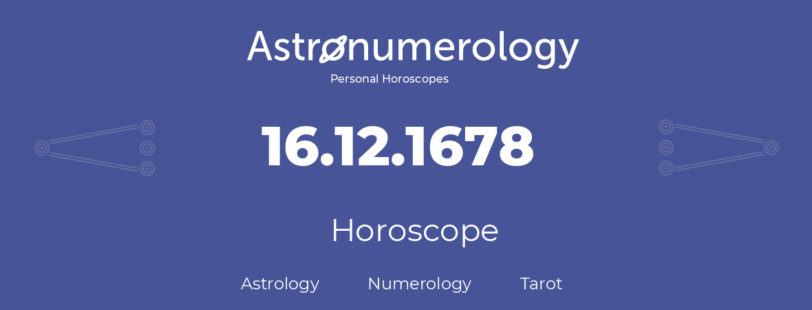 Horoscope for birthday (born day): 16.12.1678 (December 16, 1678)