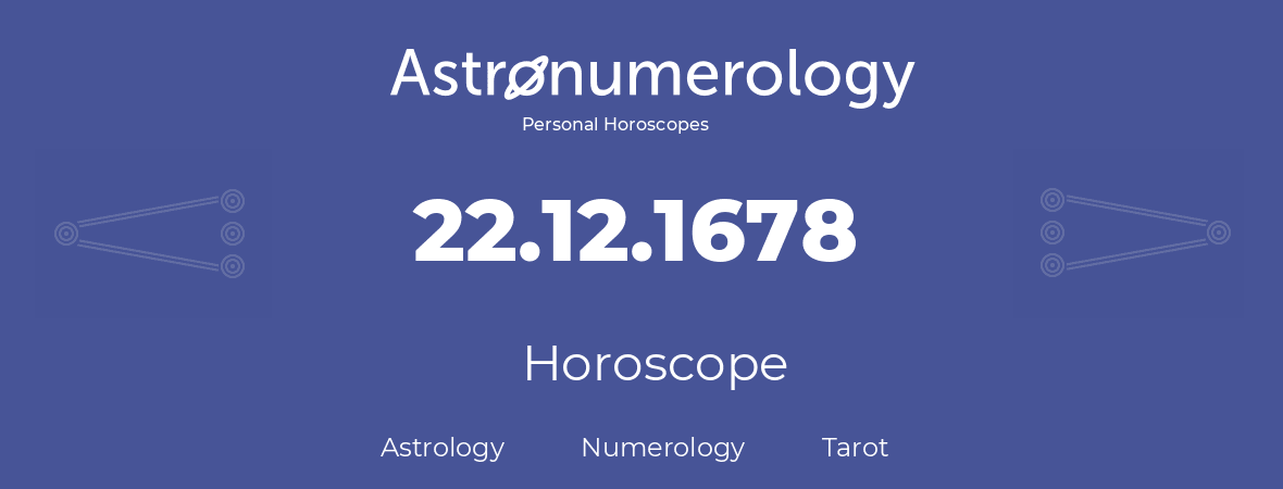 Horoscope for birthday (born day): 22.12.1678 (December 22, 1678)