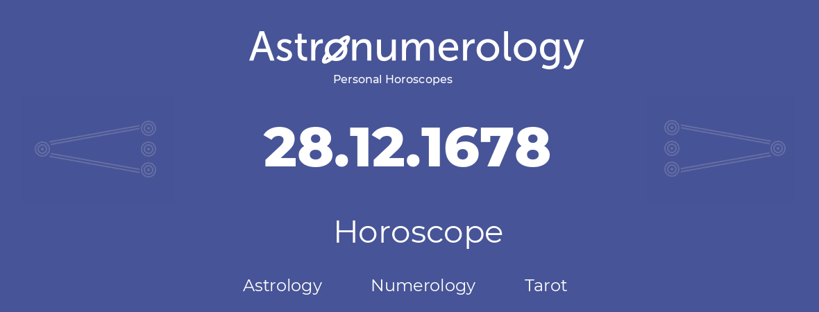 Horoscope for birthday (born day): 28.12.1678 (December 28, 1678)