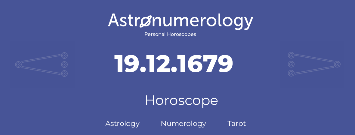 Horoscope for birthday (born day): 19.12.1679 (December 19, 1679)