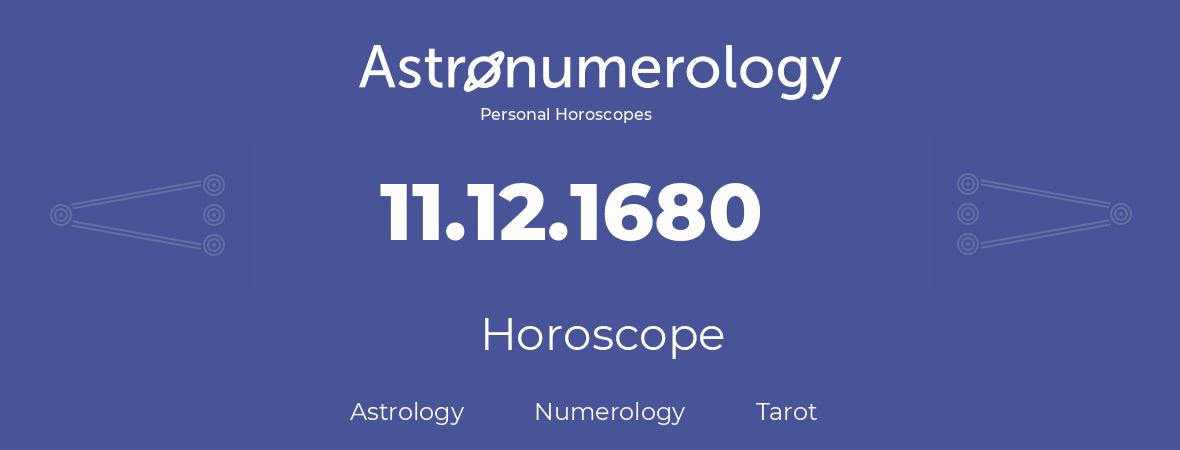 Horoscope for birthday (born day): 11.12.1680 (December 11, 1680)