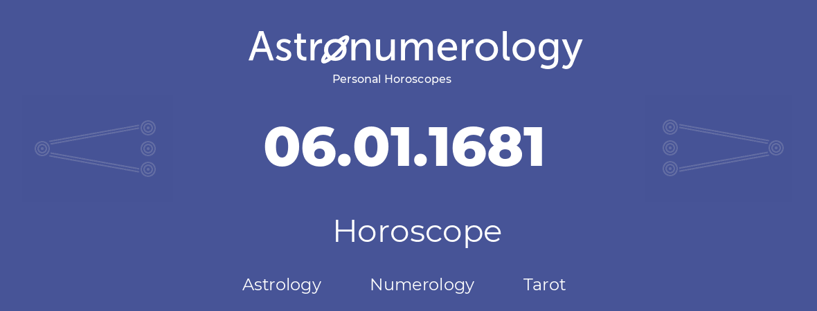 Horoscope for birthday (born day): 06.01.1681 (January 6, 1681)
