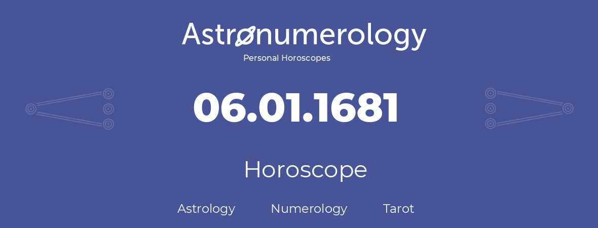 Horoscope for birthday (born day): 06.01.1681 (January 06, 1681)