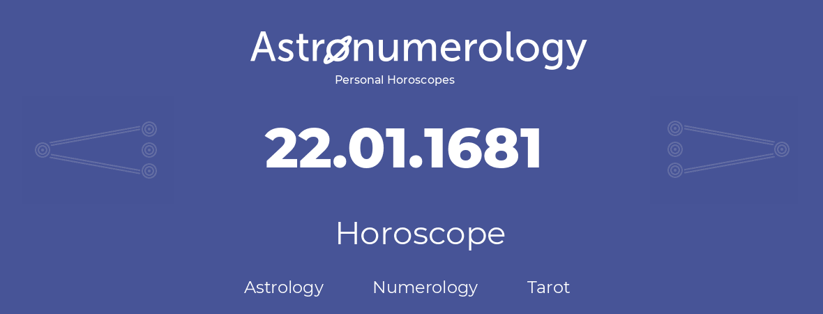 Horoscope for birthday (born day): 22.01.1681 (January 22, 1681)