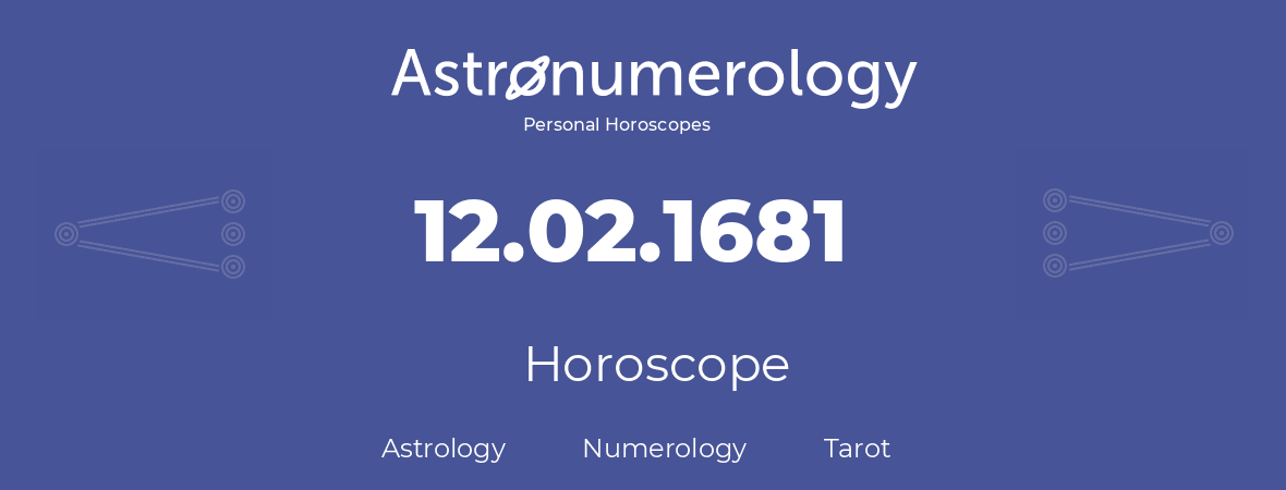 Horoscope for birthday (born day): 12.02.1681 (February 12, 1681)