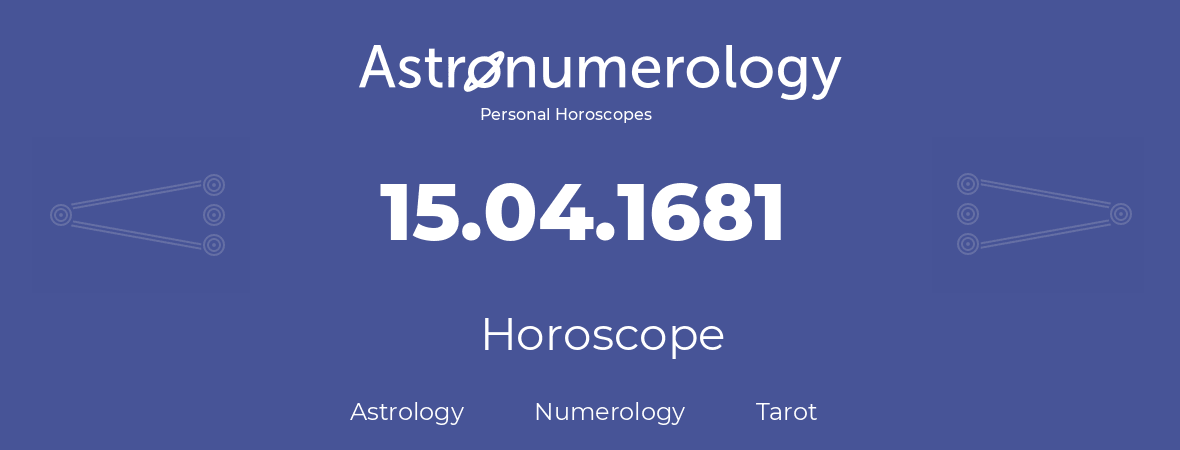 Horoscope for birthday (born day): 15.04.1681 (April 15, 1681)