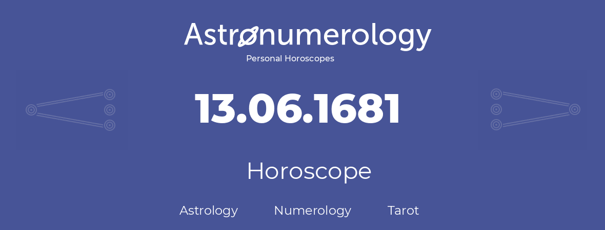 Horoscope for birthday (born day): 13.06.1681 (June 13, 1681)