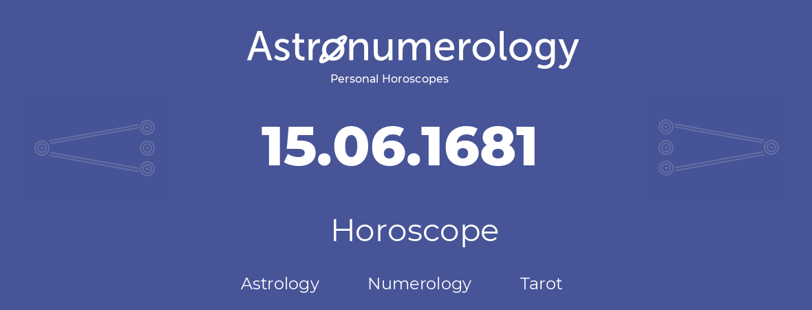 Horoscope for birthday (born day): 15.06.1681 (June 15, 1681)