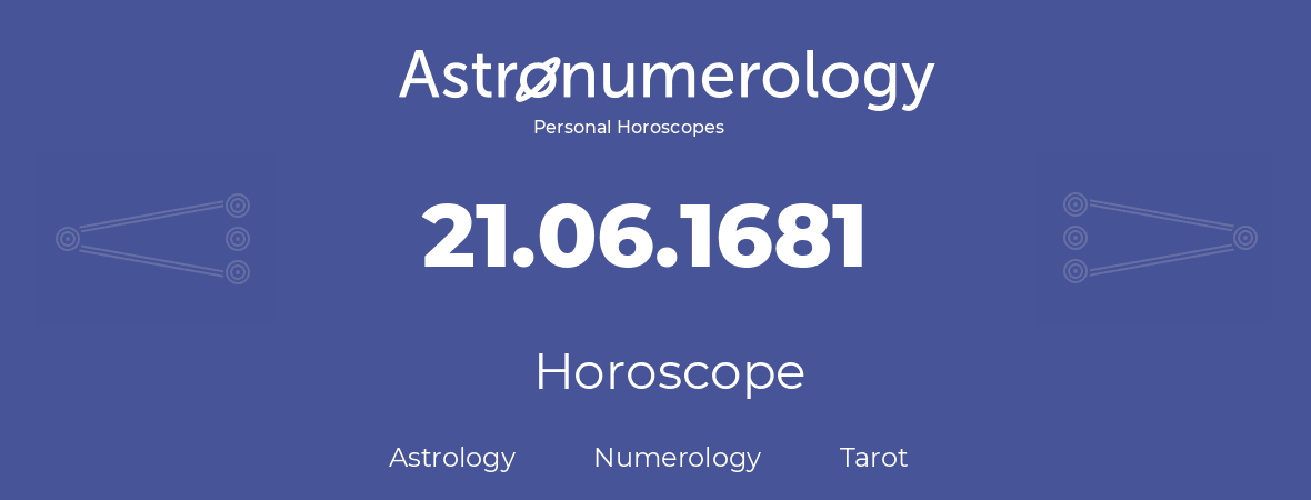 Horoscope for birthday (born day): 21.06.1681 (June 21, 1681)