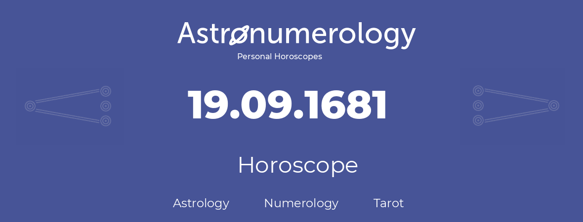 Horoscope for birthday (born day): 19.09.1681 (September 19, 1681)