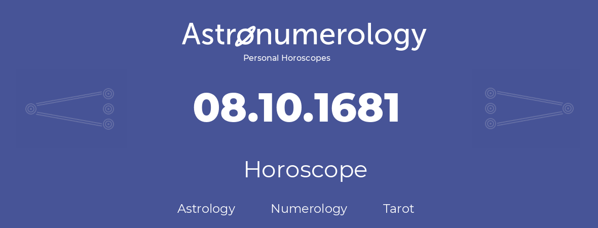 Horoscope for birthday (born day): 08.10.1681 (Oct 08, 1681)