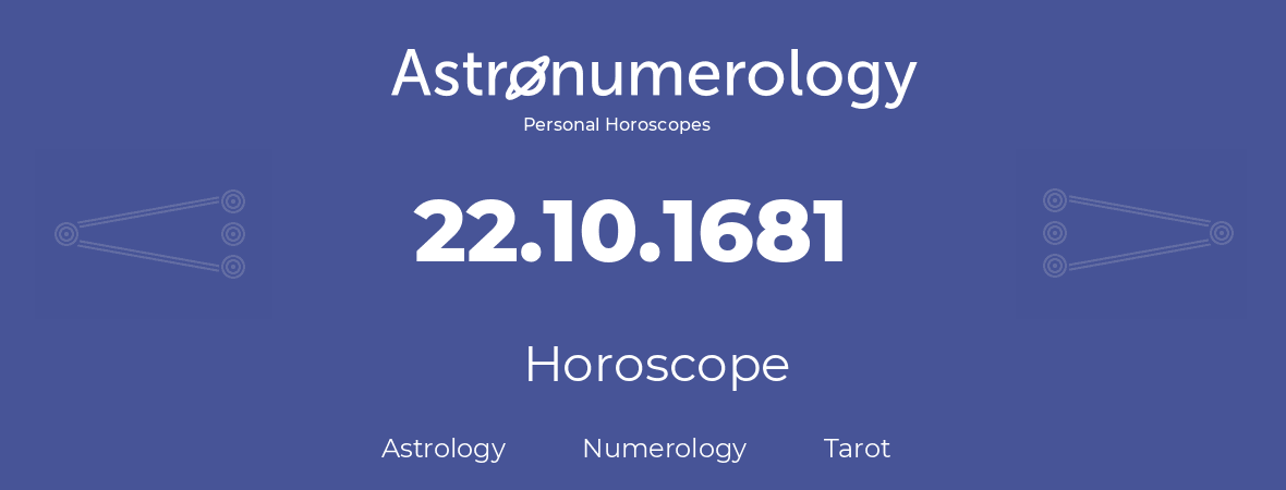 Horoscope for birthday (born day): 22.10.1681 (Oct 22, 1681)