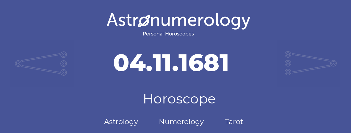 Horoscope for birthday (born day): 04.11.1681 (November 4, 1681)