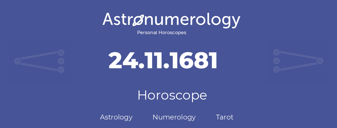 Horoscope for birthday (born day): 24.11.1681 (November 24, 1681)