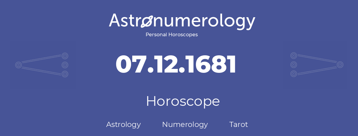 Horoscope for birthday (born day): 07.12.1681 (December 7, 1681)