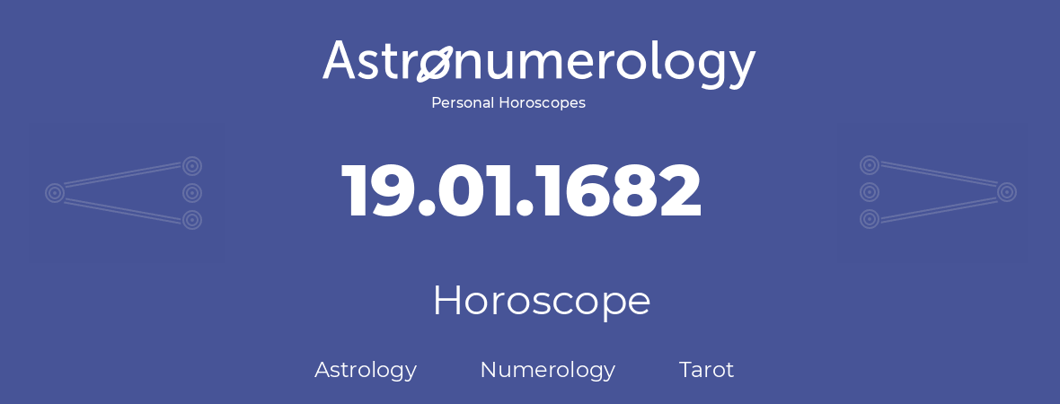 Horoscope for birthday (born day): 19.01.1682 (January 19, 1682)