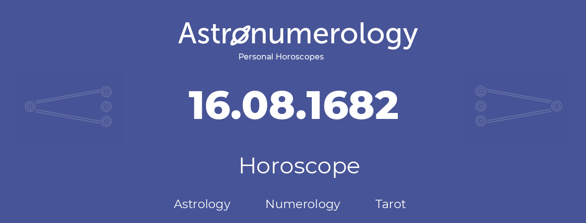 Horoscope for birthday (born day): 16.08.1682 (August 16, 1682)