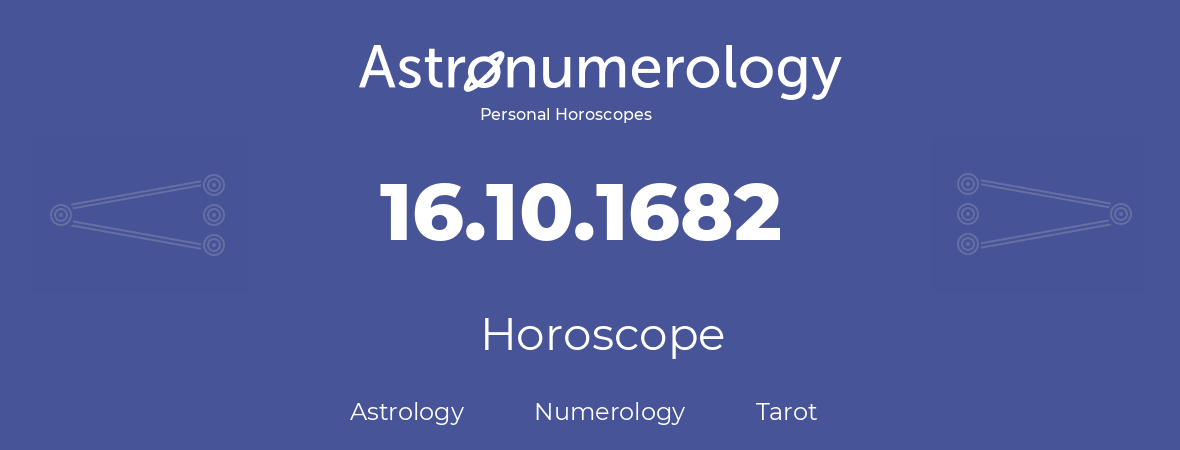 Horoscope for birthday (born day): 16.10.1682 (Oct 16, 1682)