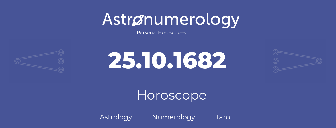 Horoscope for birthday (born day): 25.10.1682 (Oct 25, 1682)