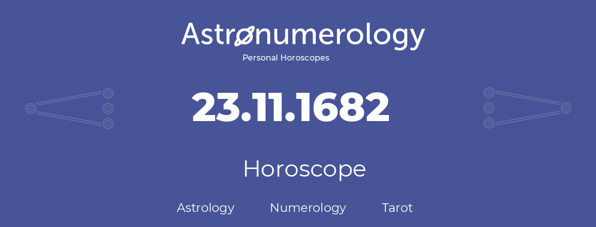 Horoscope for birthday (born day): 23.11.1682 (November 23, 1682)