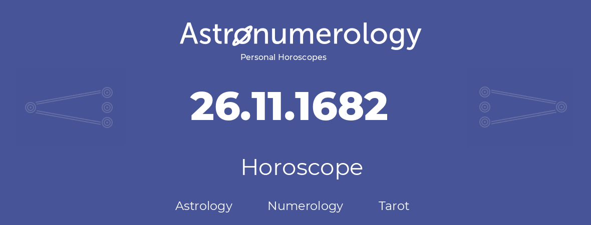 Horoscope for birthday (born day): 26.11.1682 (November 26, 1682)