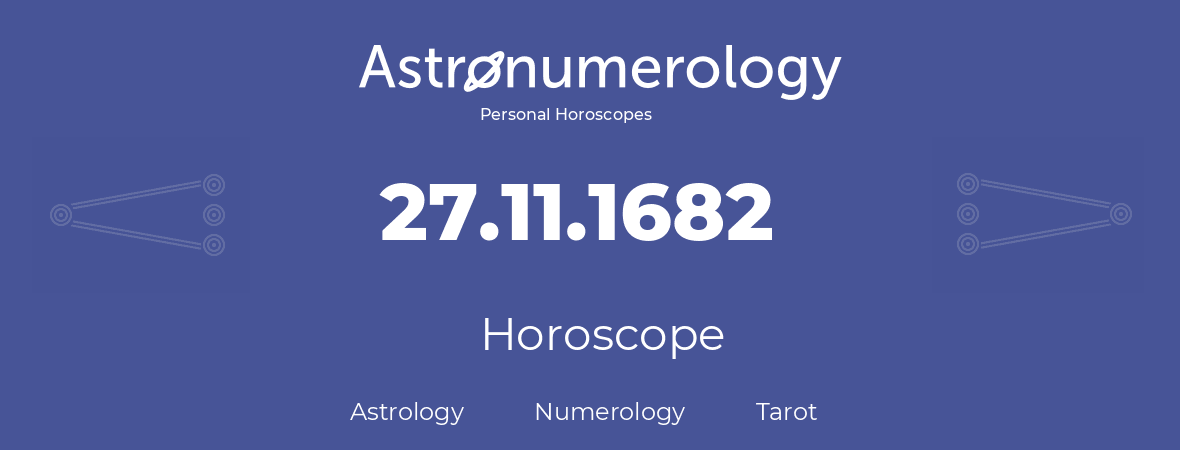 Horoscope for birthday (born day): 27.11.1682 (November 27, 1682)