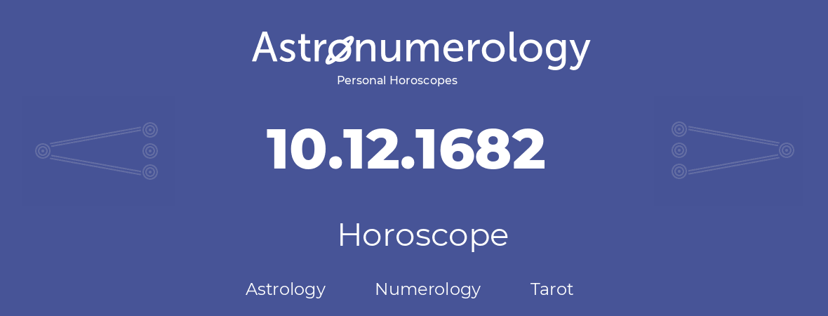 Horoscope for birthday (born day): 10.12.1682 (December 10, 1682)