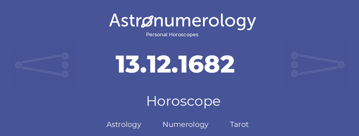Horoscope for birthday (born day): 13.12.1682 (December 13, 1682)