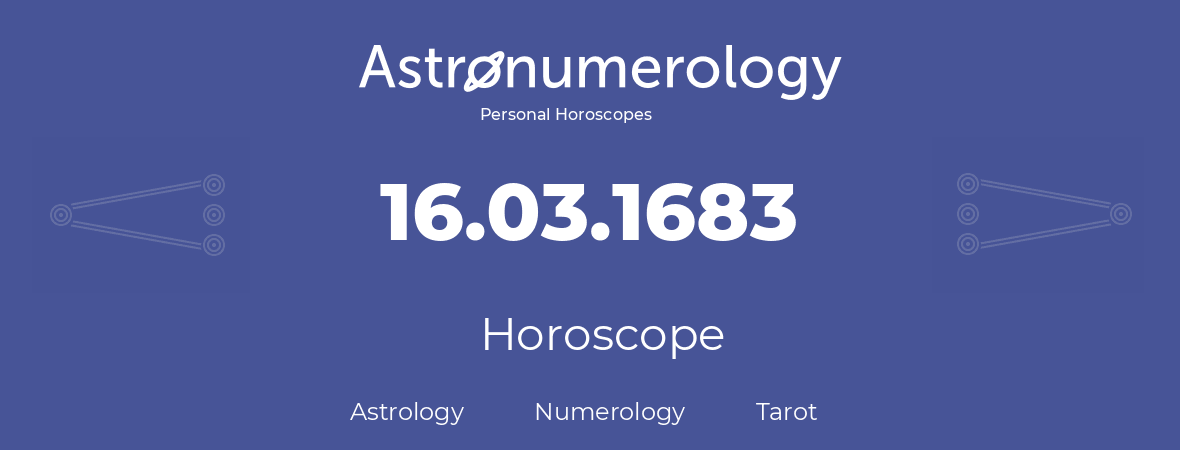 Horoscope for birthday (born day): 16.03.1683 (March 16, 1683)