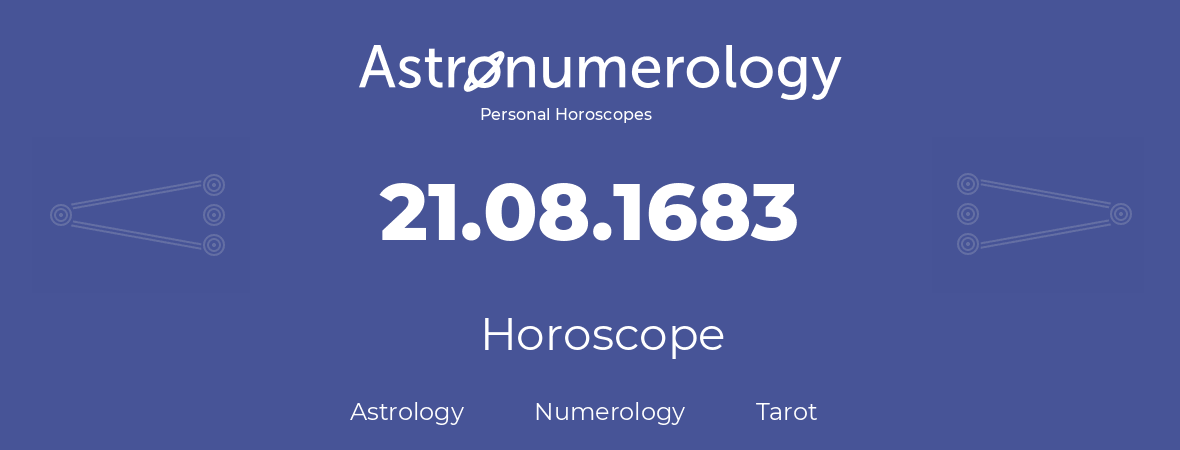 Horoscope for birthday (born day): 21.08.1683 (August 21, 1683)