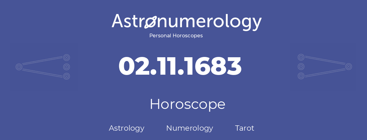 Horoscope for birthday (born day): 02.11.1683 (November 2, 1683)
