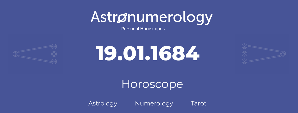 Horoscope for birthday (born day): 19.01.1684 (January 19, 1684)