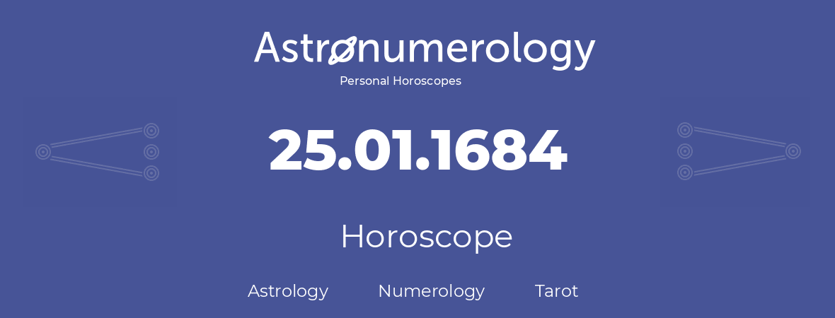 Horoscope for birthday (born day): 25.01.1684 (January 25, 1684)