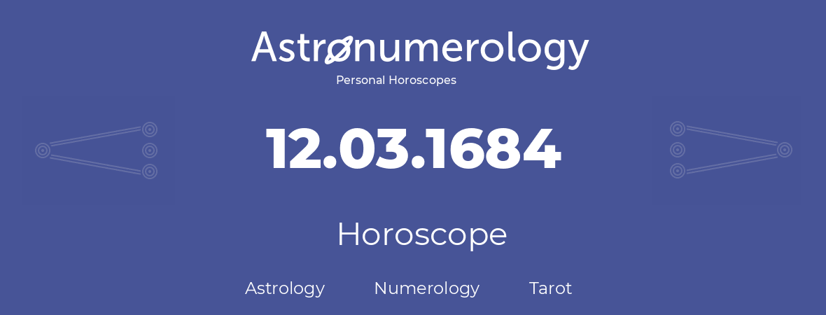 Horoscope for birthday (born day): 12.03.1684 (March 12, 1684)