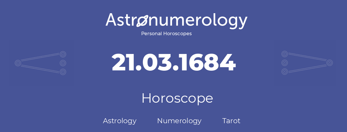 Horoscope for birthday (born day): 21.03.1684 (March 21, 1684)