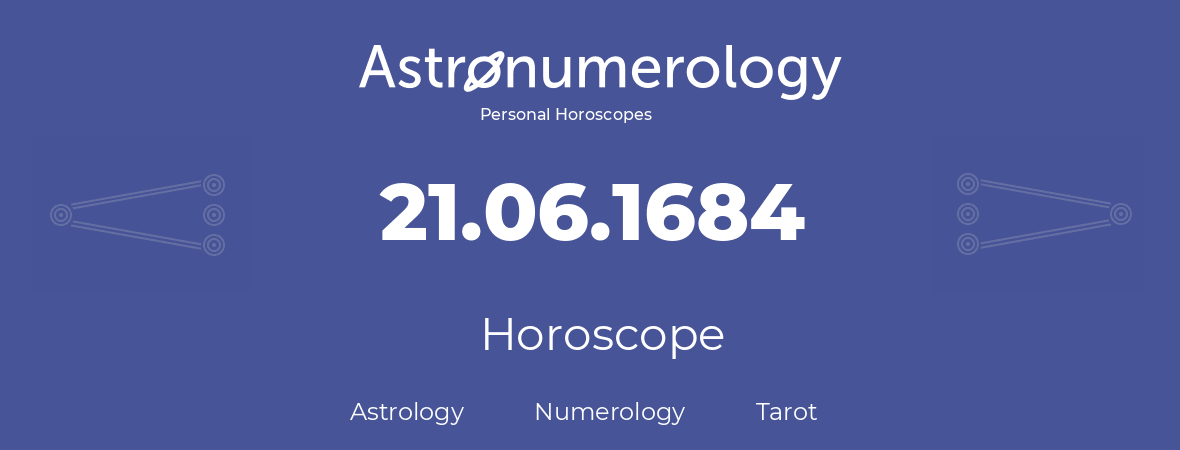 Horoscope for birthday (born day): 21.06.1684 (June 21, 1684)