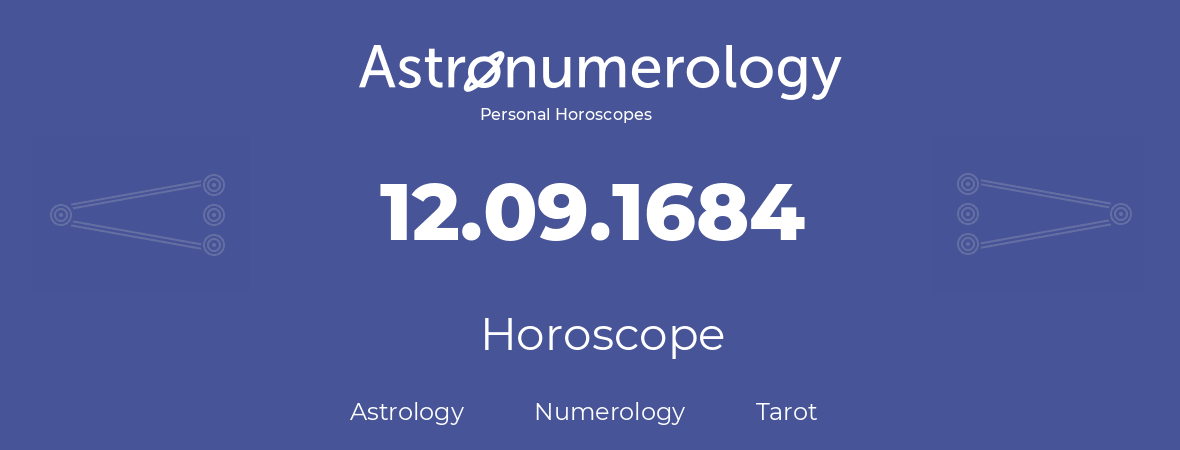 Horoscope for birthday (born day): 12.09.1684 (September 12, 1684)