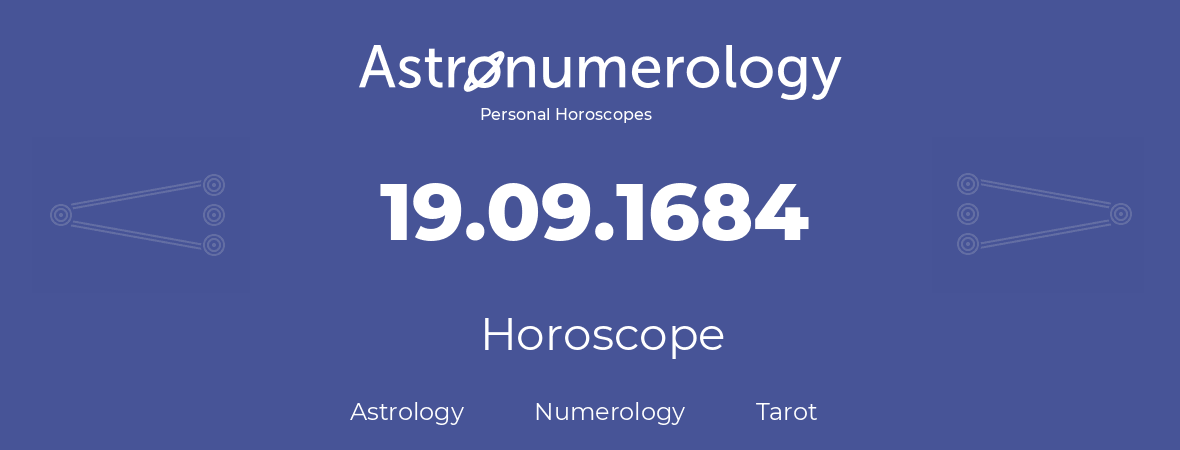 Horoscope for birthday (born day): 19.09.1684 (September 19, 1684)