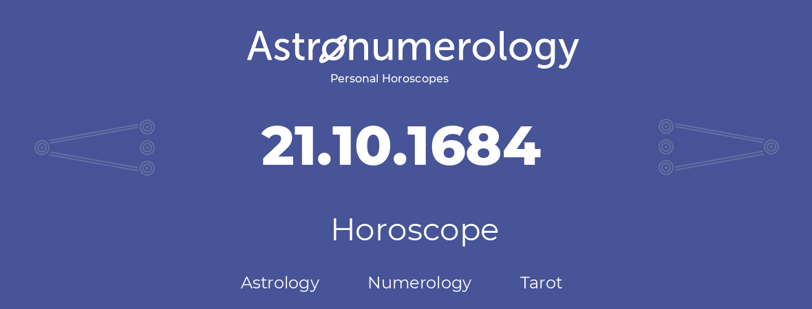 Horoscope for birthday (born day): 21.10.1684 (Oct 21, 1684)