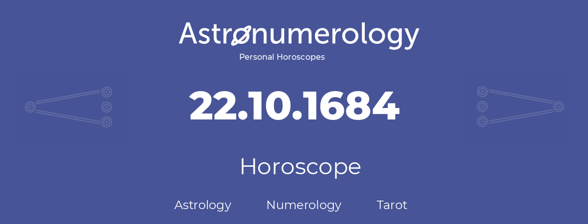 Horoscope for birthday (born day): 22.10.1684 (Oct 22, 1684)