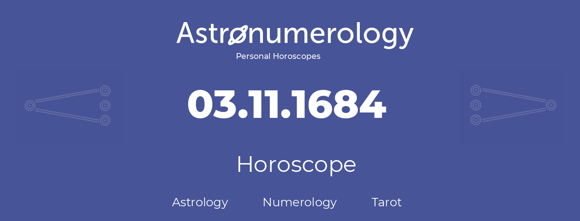 Horoscope for birthday (born day): 03.11.1684 (November 03, 1684)