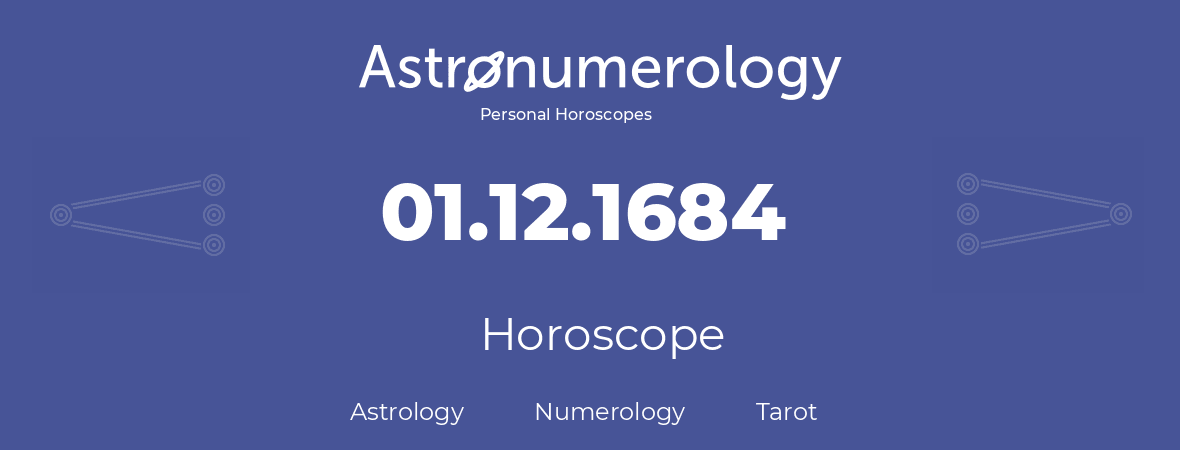 Horoscope for birthday (born day): 01.12.1684 (December 01, 1684)