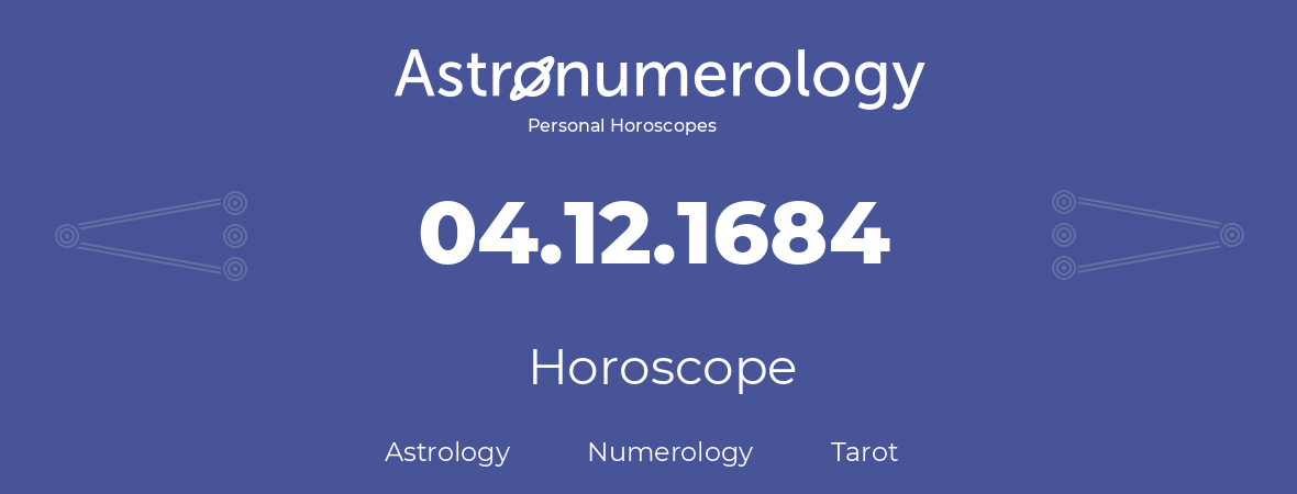 Horoscope for birthday (born day): 04.12.1684 (December 04, 1684)