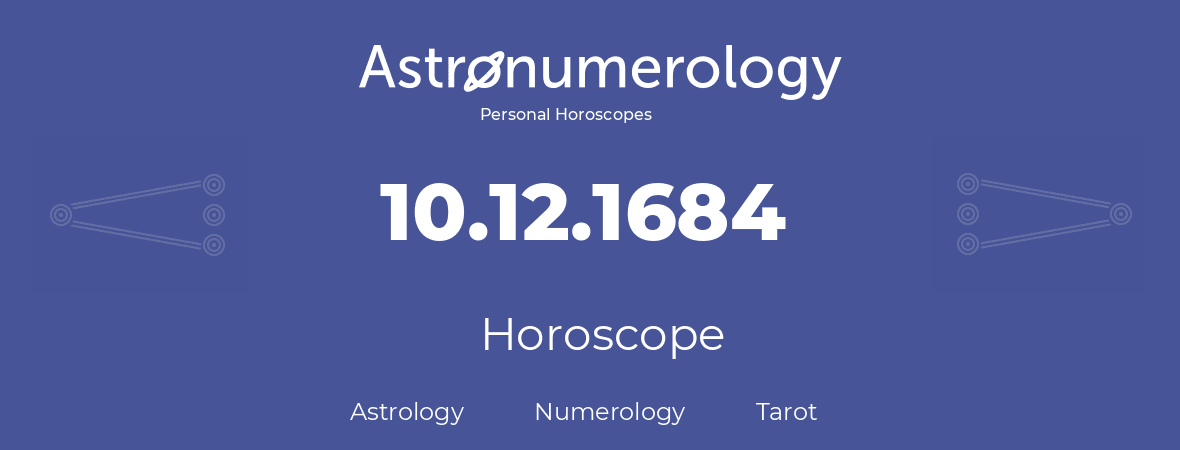 Horoscope for birthday (born day): 10.12.1684 (December 10, 1684)