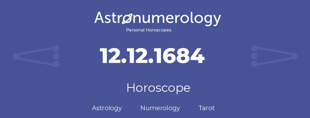 Horoscope for birthday (born day): 12.12.1684 (December 12, 1684)