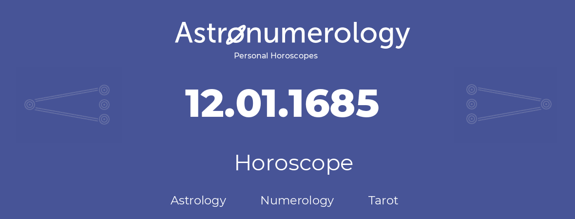 Horoscope for birthday (born day): 12.01.1685 (January 12, 1685)