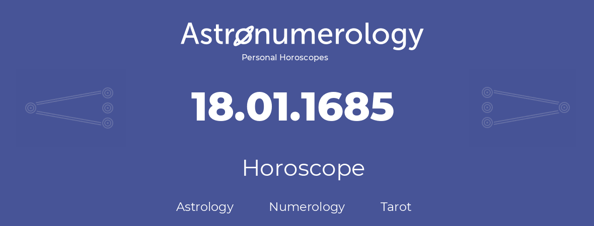 Horoscope for birthday (born day): 18.01.1685 (January 18, 1685)