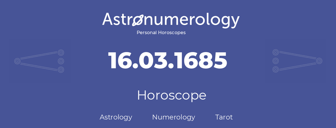 Horoscope for birthday (born day): 16.03.1685 (March 16, 1685)